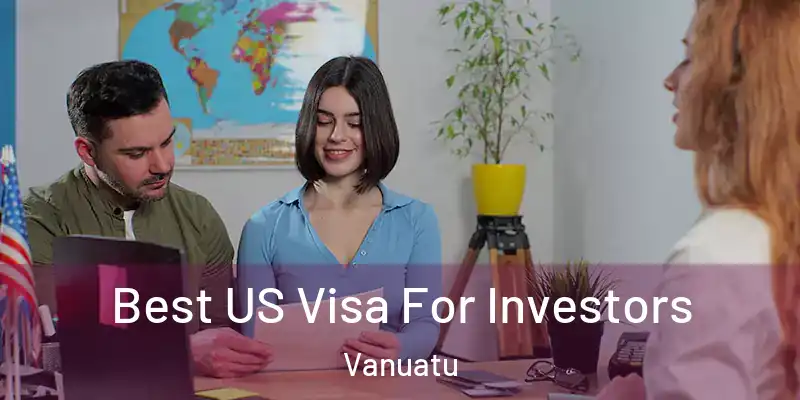  Best US Visa For Investors Vanuatu