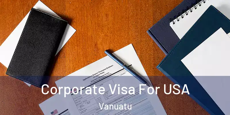  Corporate Visa For USA Vanuatu