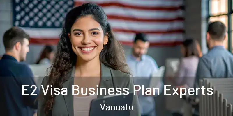  E2 Visa Business Plan Experts Vanuatu