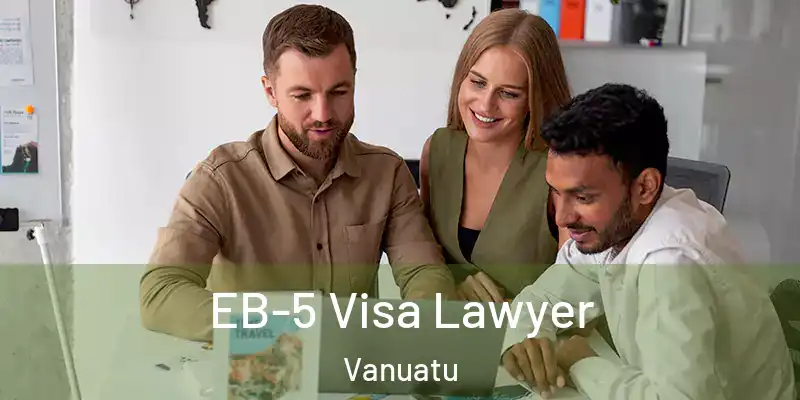  EB-5 Visa Lawyer Vanuatu