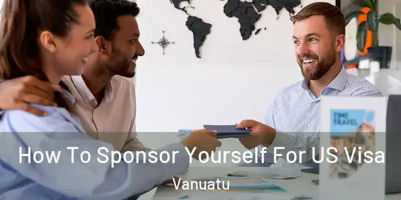  How To Sponsor Yourself For US Visa Vanuatu