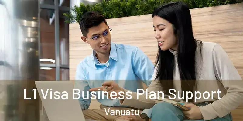  L1 Visa Business Plan Support Vanuatu