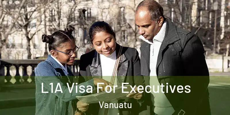  L1A Visa For Executives Vanuatu