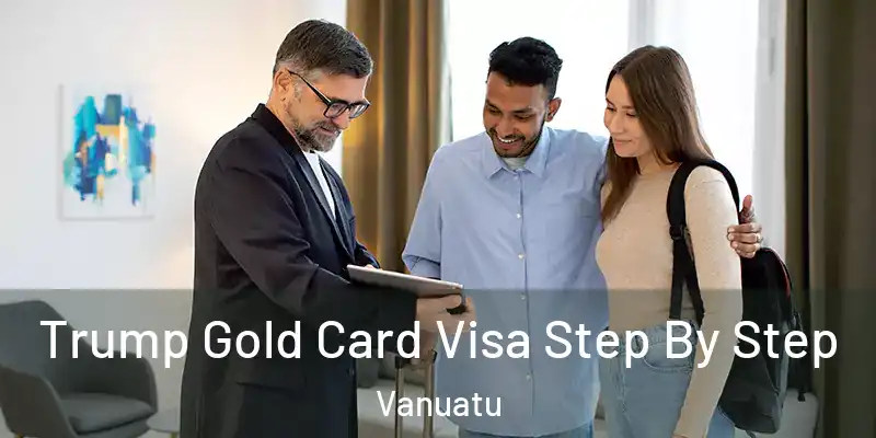  Trump Gold Card Visa Step By Step Vanuatu