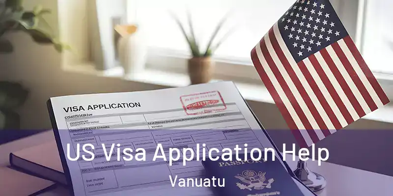  US Visa Application Help Vanuatu