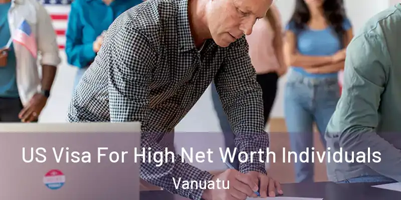  US Visa For High Net Worth Individuals Vanuatu