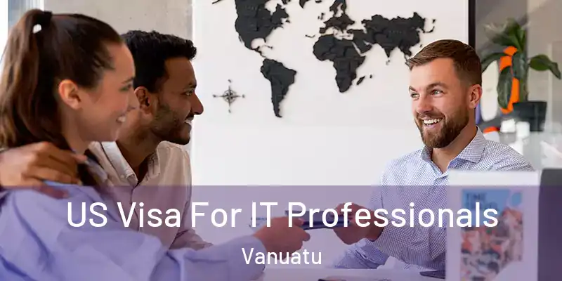  US Visa For IT Professionals Vanuatu