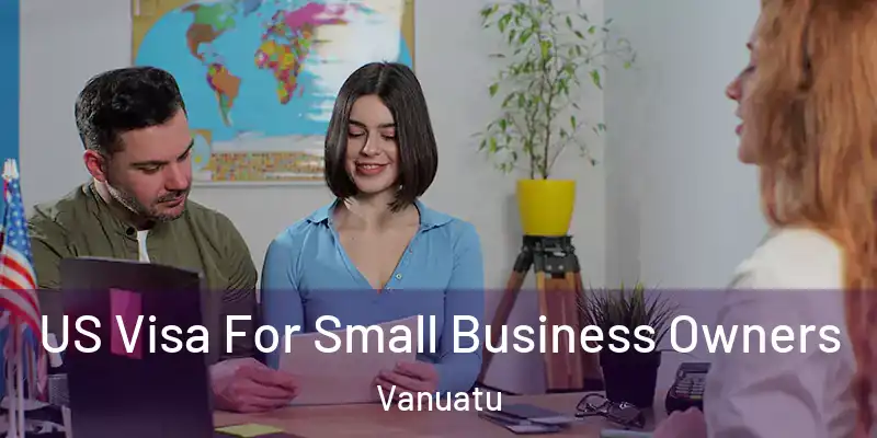  US Visa For Small Business Owners Vanuatu