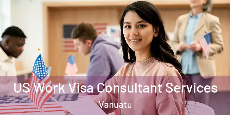  US Work Visa Consultant Services Vanuatu