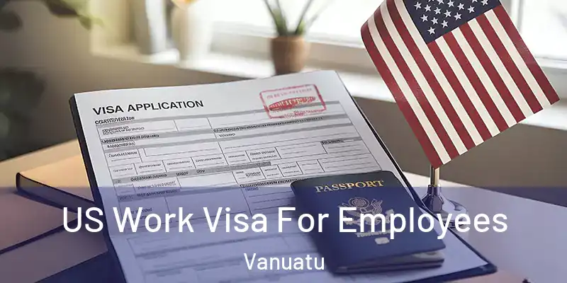  US Work Visa For Employees Vanuatu