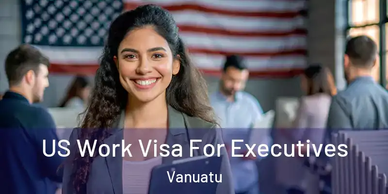  US Work Visa For Executives Vanuatu